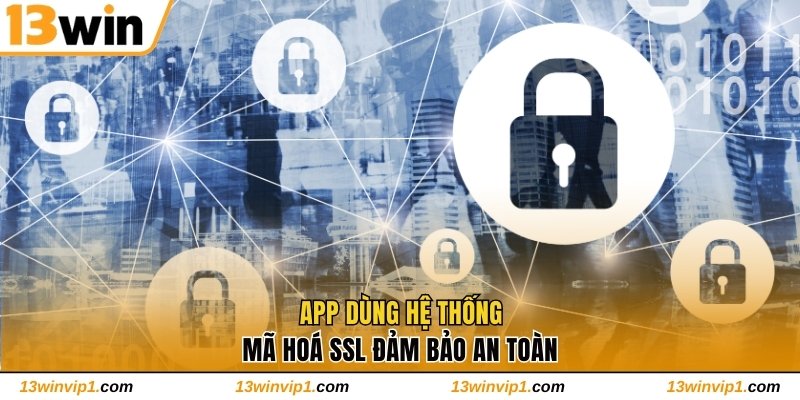 App dùng hệ thống mã hoá SSL đảm bảo an toàn
